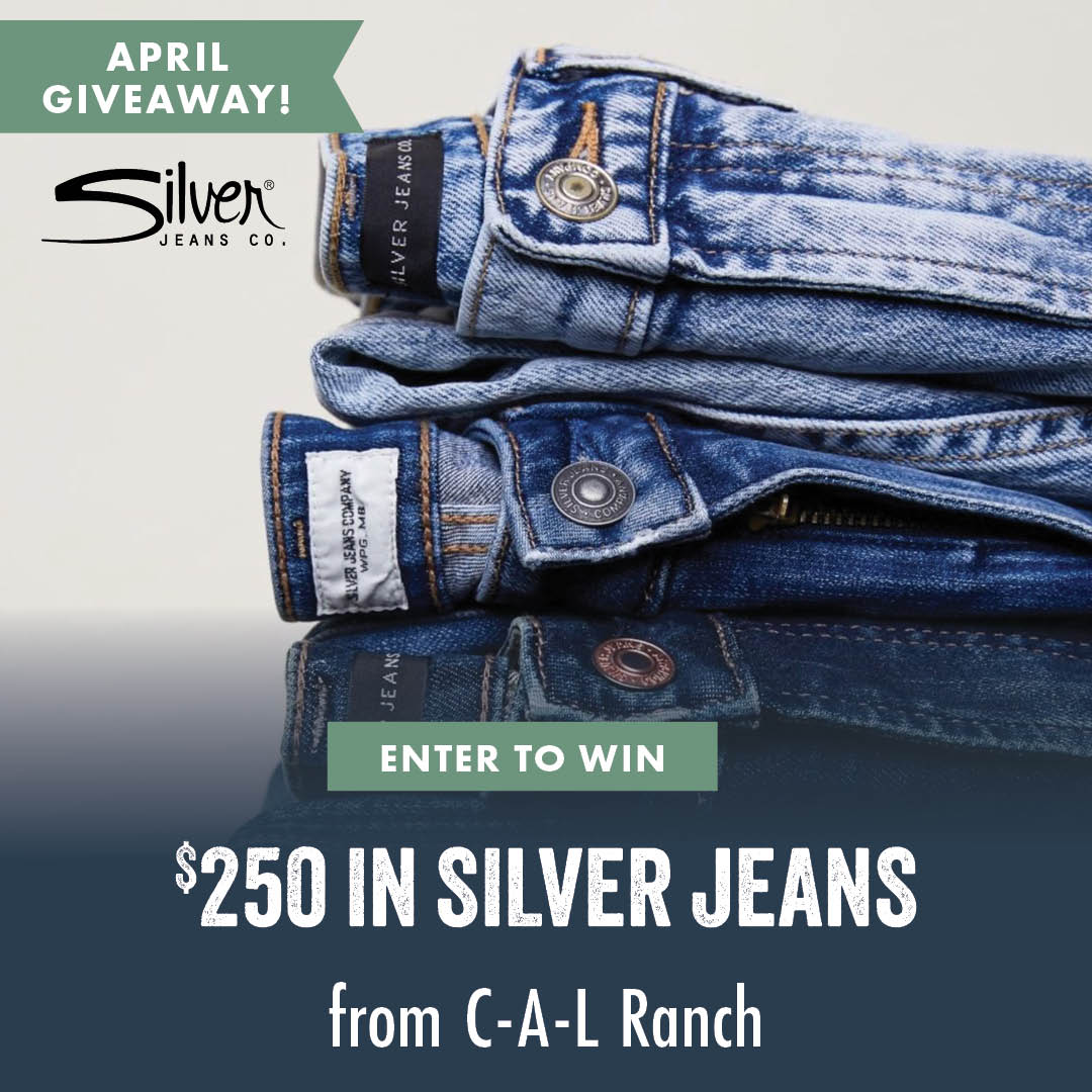 APRIL GIVEAWAY ENTER TO WIN $250 IN SILVER JEANS from C-A-L Ranch