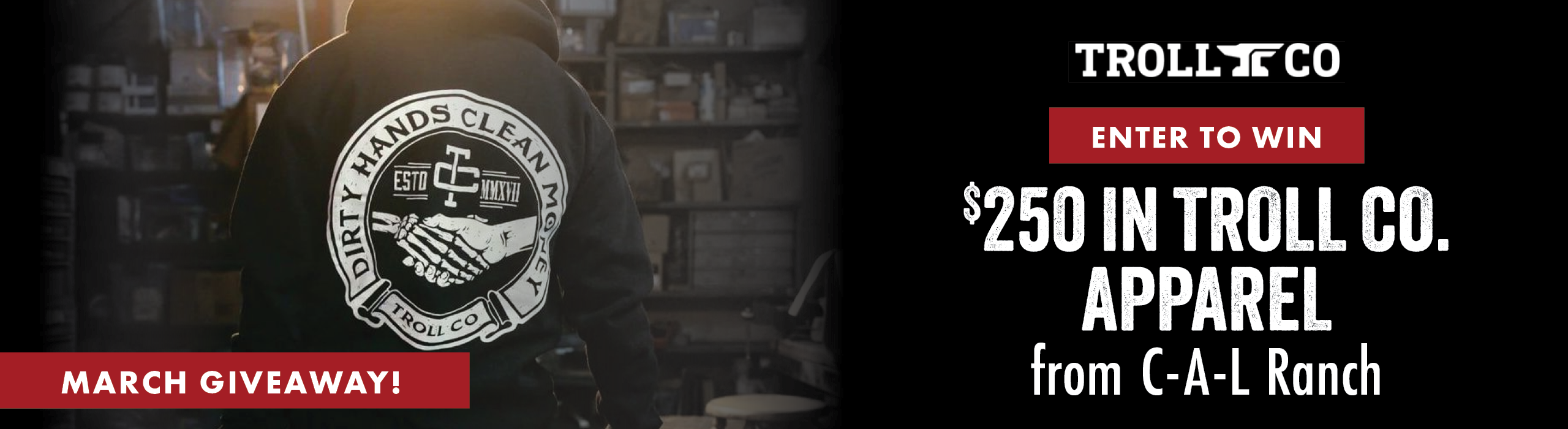 MARCH GIVEAWAY ENTER TO WIN $200 IN TROLL CO. APPAREL from C-A-L Ranch