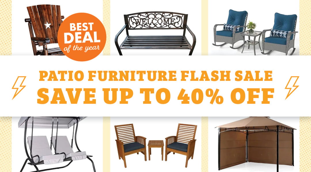 BEST DEAL of the year PATIO FURNITURE FLASH SALE SAVE UP TO 40% OFF ONLINE ONLY
