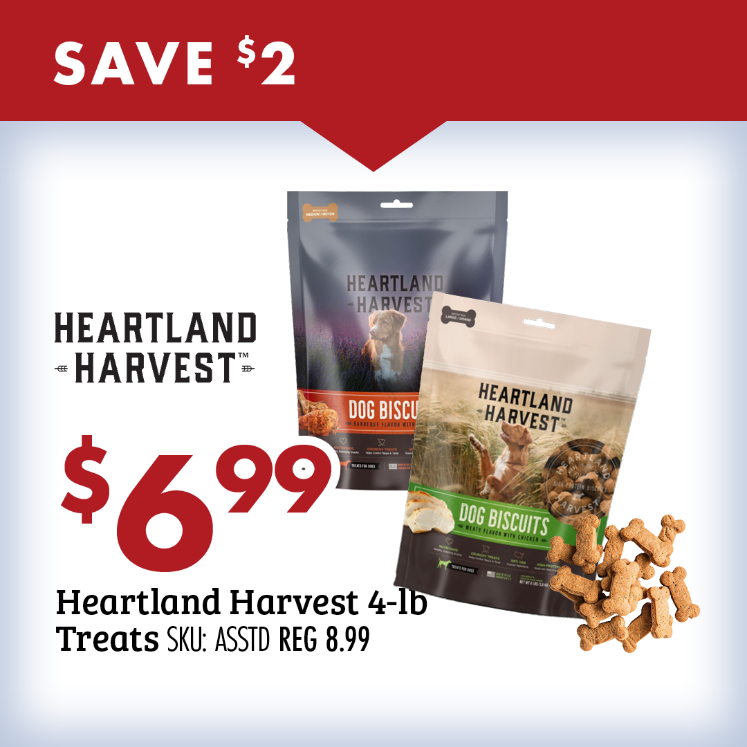 SAVE $2 Heartland Harvest $6.99 Heartland Harvest 4-lb Treats SKU: ASSTS REG 8.99