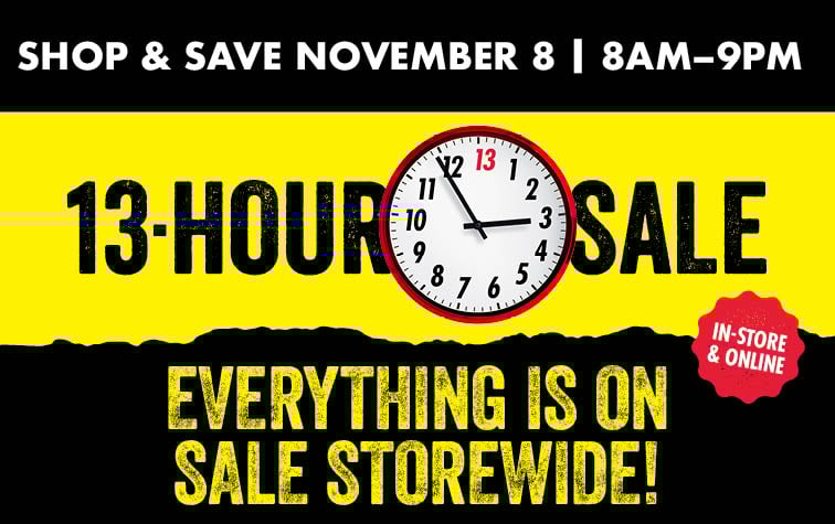 Shop and Save November 8 8 AM-9PM 13-Hour Sale Everything is on sale storewide!