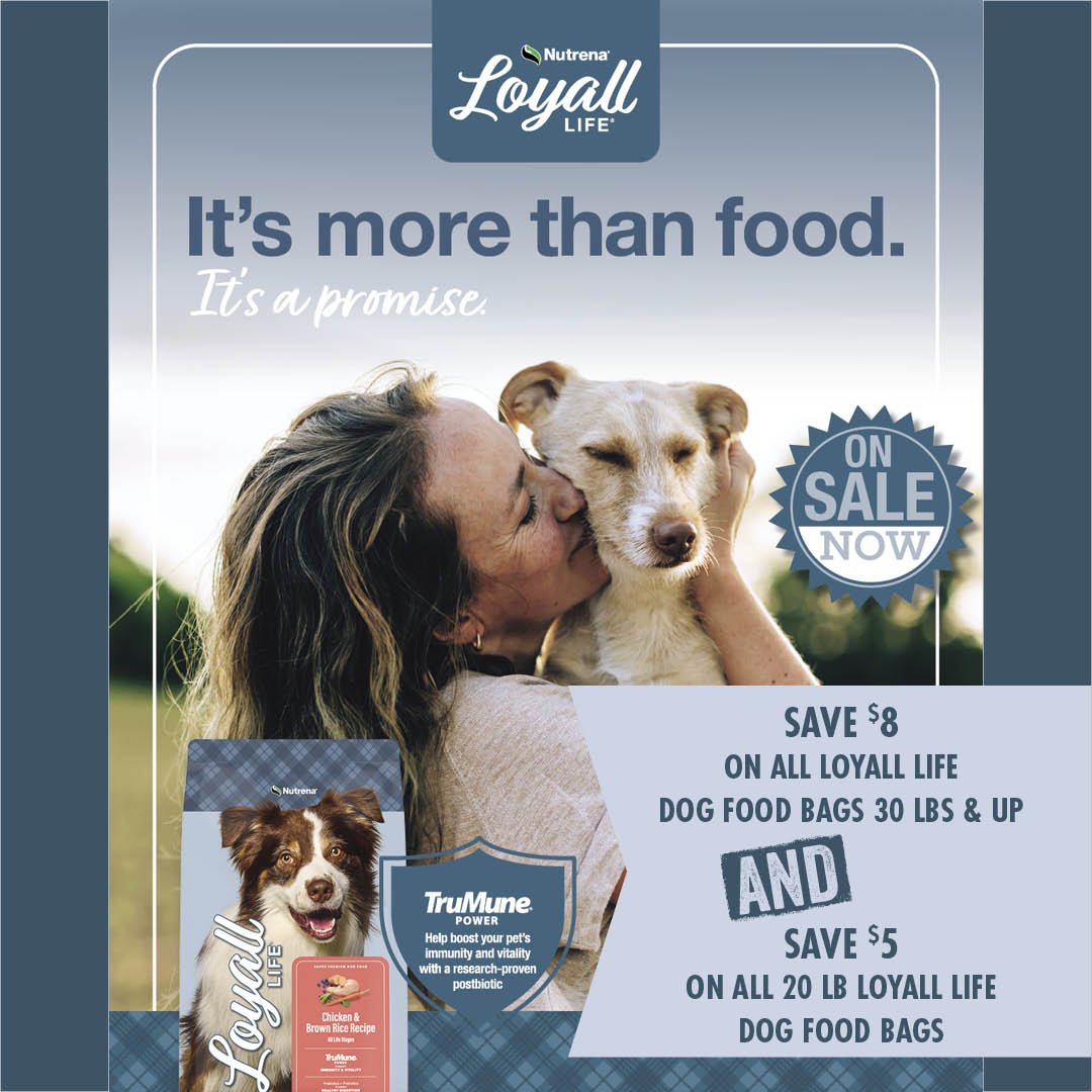 Loyall Life: It's more than food, it's a promise. Save $8 on all loyall life dog food bags 30 lbs & up and save $5 on all 20lb Loyall life dog food bags