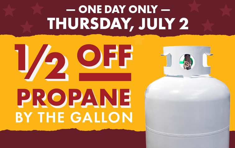 ONE DAY ONLY THURSDAY JULY 2 1/2 OFF PROPANE BY THE GALLON