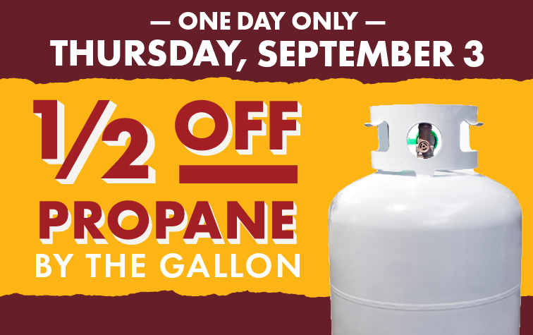 ONE DAY ONLY THURSDAY, SEPTEMBER 3 1/2 OFF PROPANE BY THE GALLON