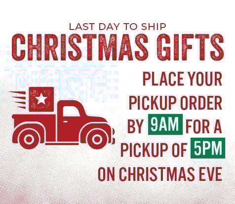 Still Shopping? LAST CHANCE GIFTS Place your pickup Order By 9 AM For a Pickup of 5pm On Christmas Eve