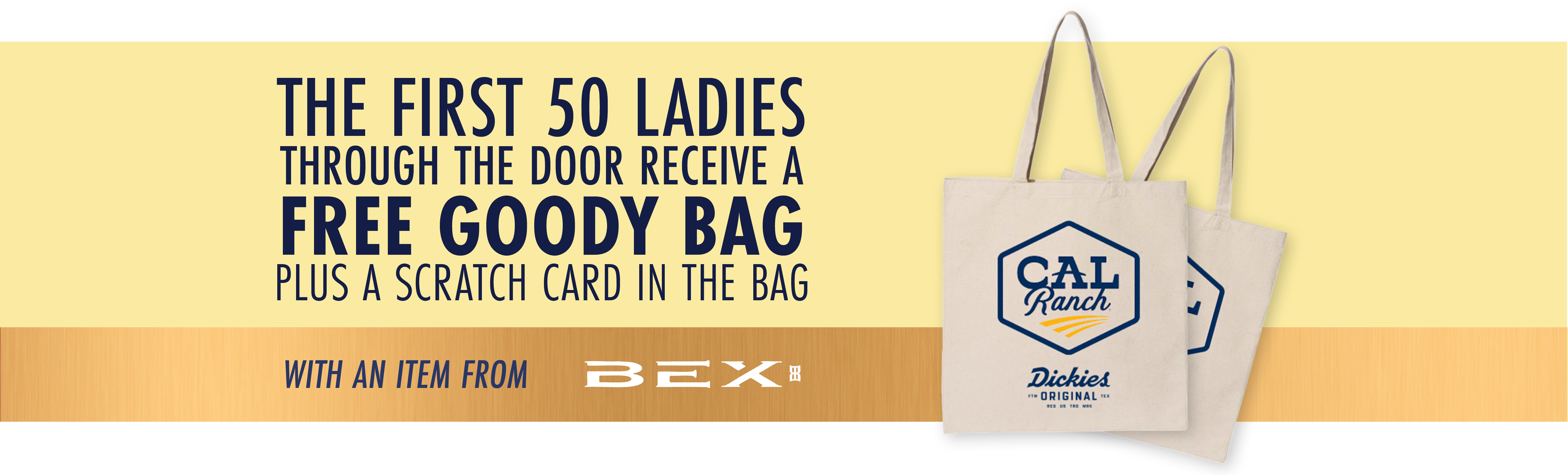 The first 50 ladies through the door receive a free goody bag plus a scratch card in the bag with items from BEX