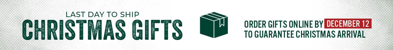 Last Chance to Ship Christmas Gifts Order Gifts Online by December 12th to Guarantee Christmas Arrival