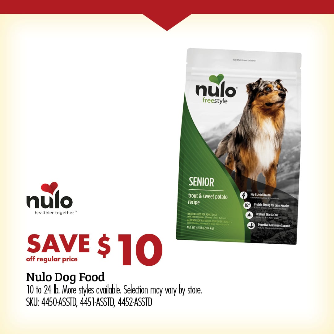 SAVE $10 off regular price Nulo Dog Food 10 to 24 lb. More styles available. Selection may vary by store. SKU: 4450-ASSTD, 4451-ASSTD, 4452-ASSTD
