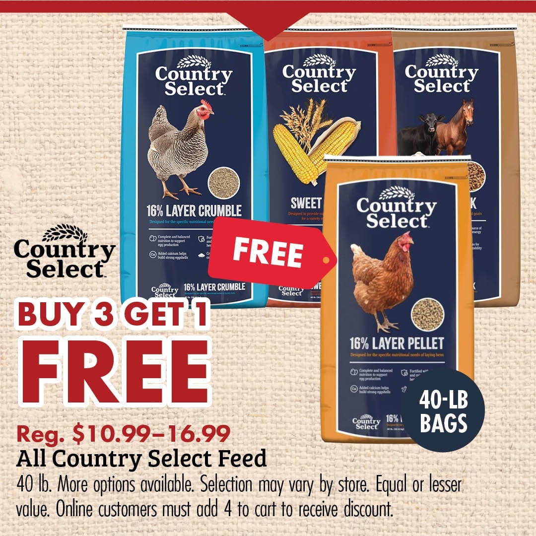 Country Select BUY 3 GET 1 FREE Reg. $10.99-16.99 All Country Select Feed 40 lb. More options available. Selection may vary by store. Equal or lesser value. Online customers must add 4 to cart to receive discount. 