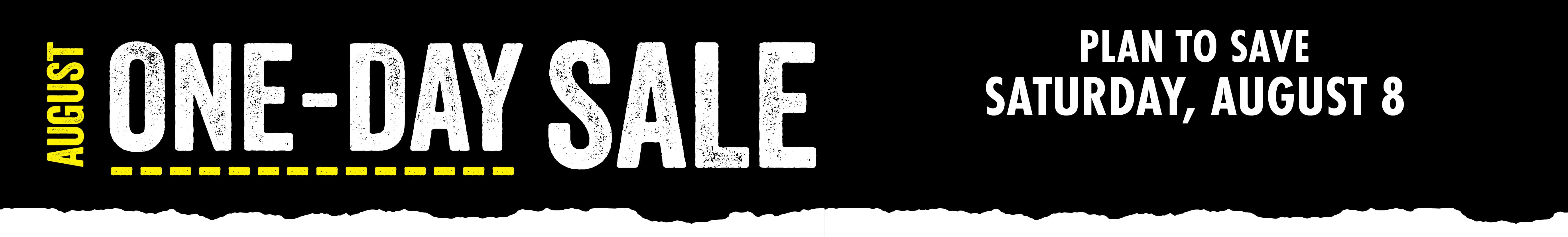 AUGUST ONE DAY SALE PLAN TO SAVE SATURDAY AUGUST 8