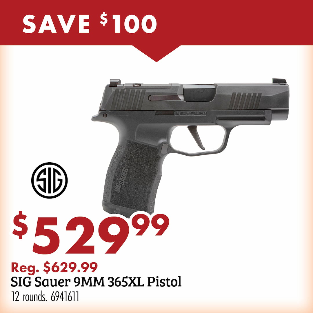 save $100 SIG $529.99 Reg. $629.99 SIG Sauer 9MM 365XL Pistol 12 rounds. 6941611