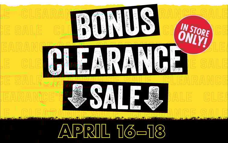 BONUS CLEARANCE SALE APRIL 16-18 IN STORE ONLY