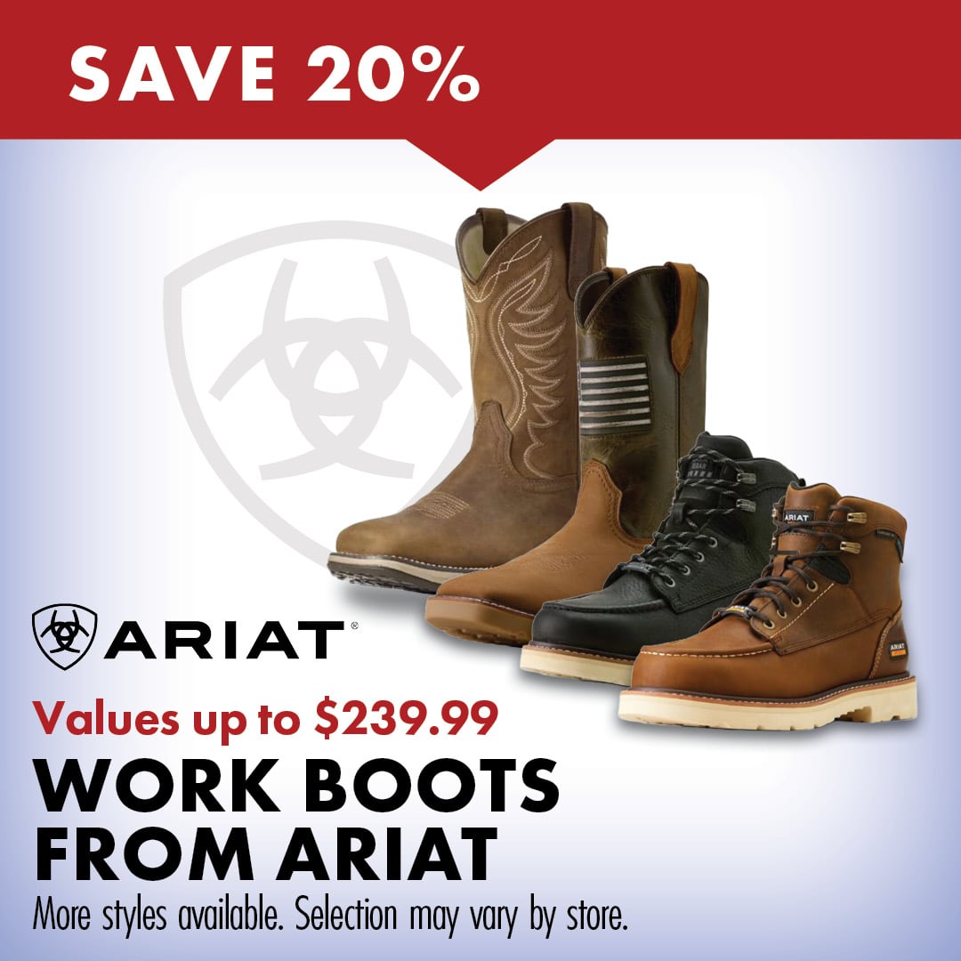 SAVE 20% ARIAT Values up to $239.99 WORK BOOTS FROM ARIAT More styles available. Selection may vary by store. 