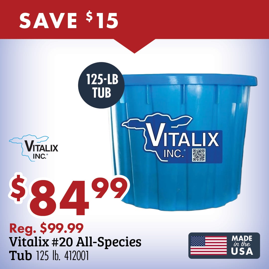 SAVE $15 125-LB TUB VITALIX INC. $84.99 Reg. $99.99 Vitalix #20 All-Species Tub 125 lb. 412001