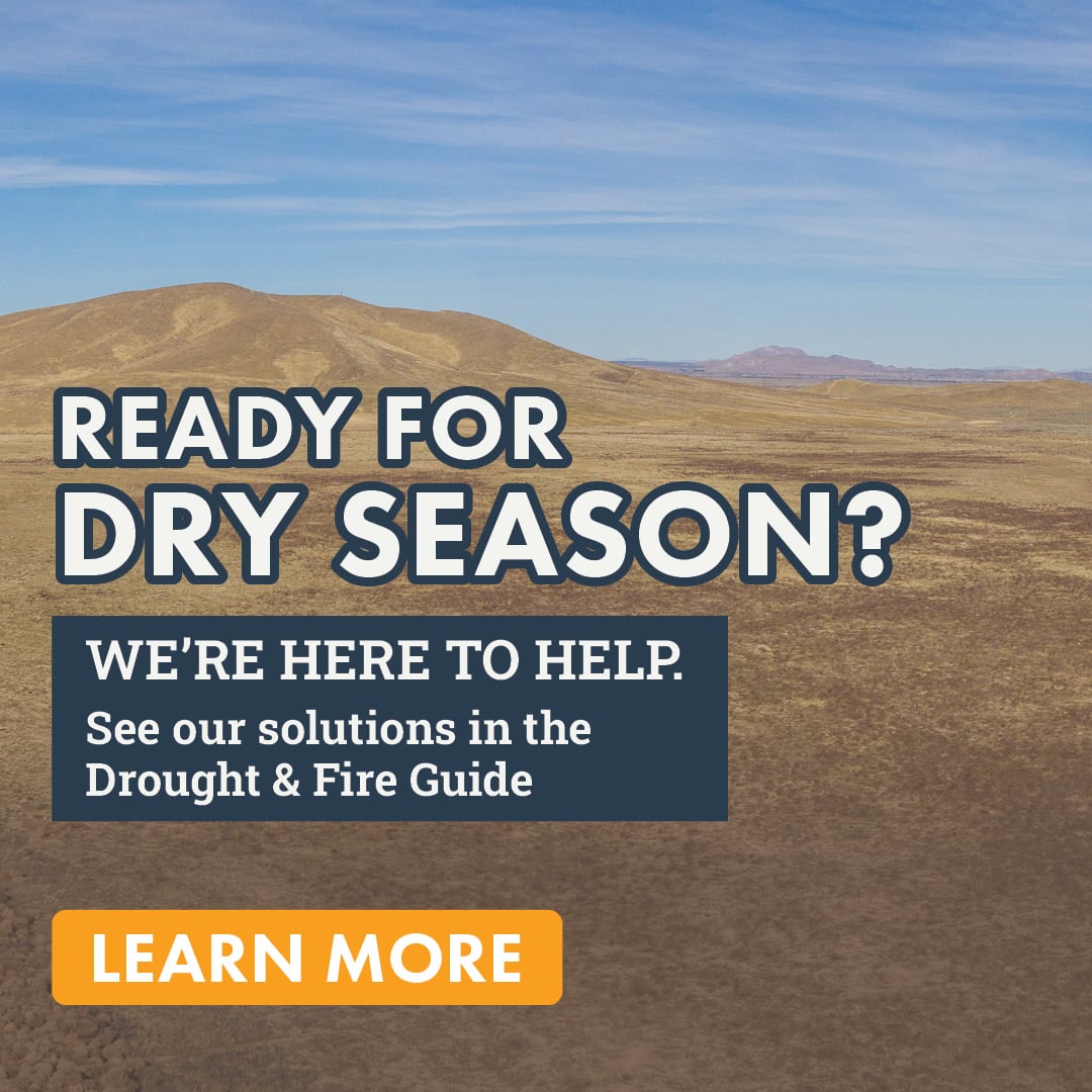 READY FOR DRY SEASON? WE'RE HERE TO HELP. See our solutions in the Drought & Fire Guide LEARN MORE