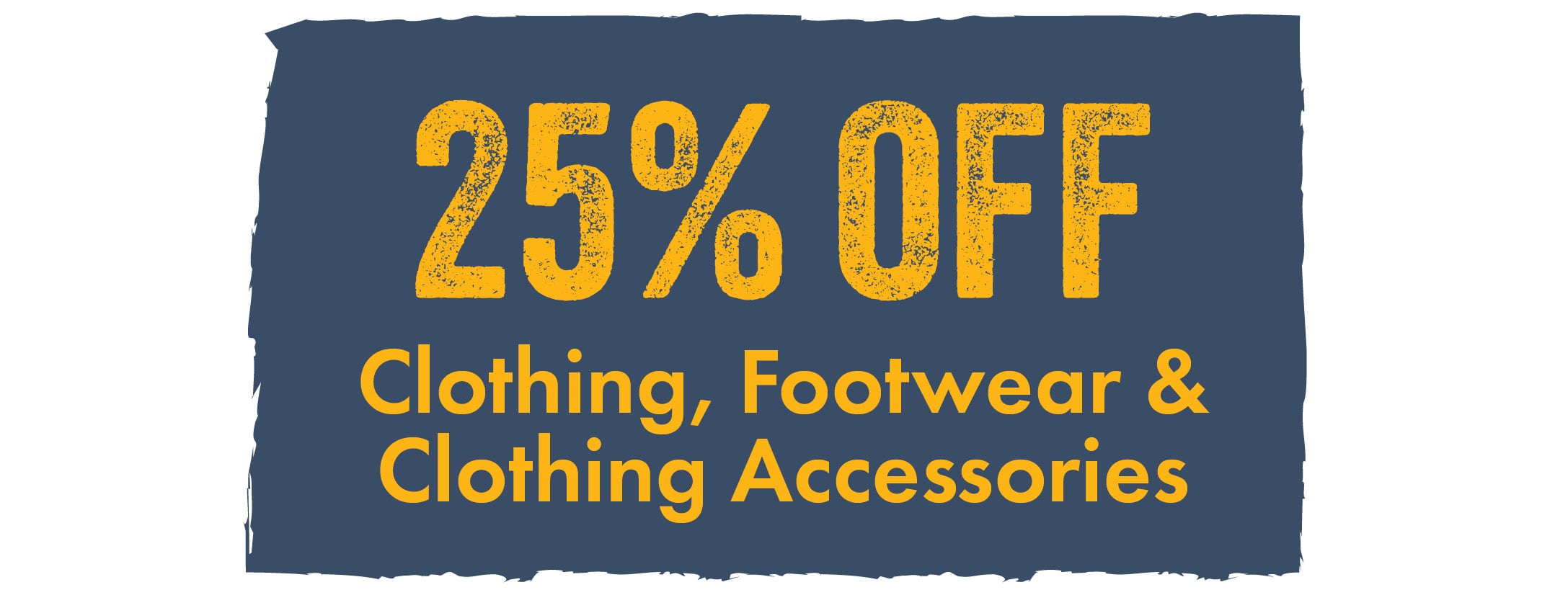 25% OFF Clothing, Footwear & Clothing Accessories
