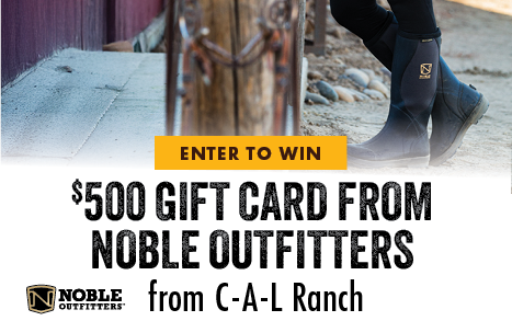 ENTER TO WIN $500 GIFT CARD FROM NOBLE OUTFITTERS from C-A-L Ranch