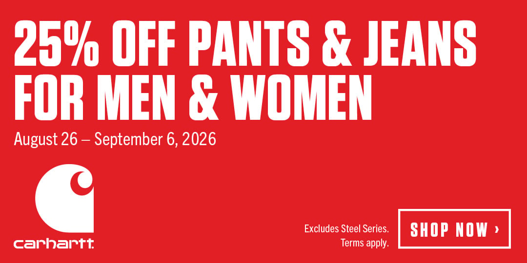 25% OFF PANTS & JEANS FOR MEN & WOMEN August 26 - September 6, 2026 carhartt Excludes Steel Series. Terms apply. SHOP NOW