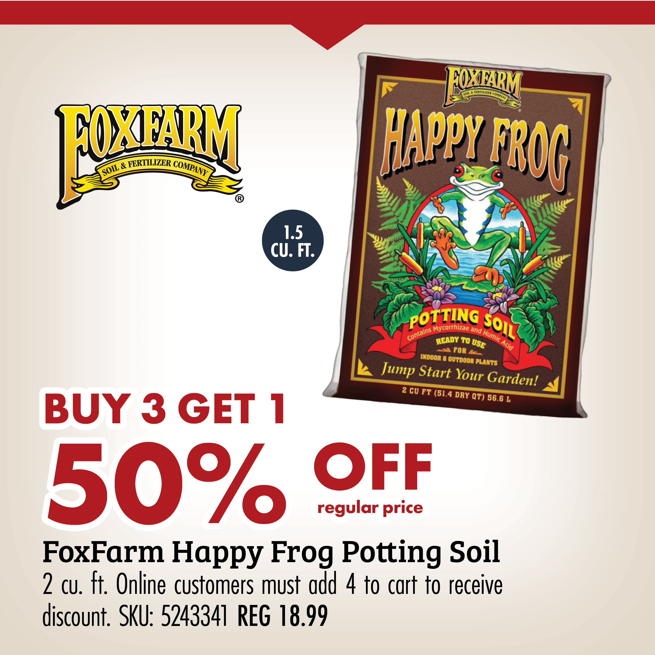 BUY 1 GET 1 50% OFF FoxFarm Happy Frog Potting Soil 2 cu. ft. Online Customers must add 4 to cart to recieve discount. SKU: 5243341 REG 18.99
