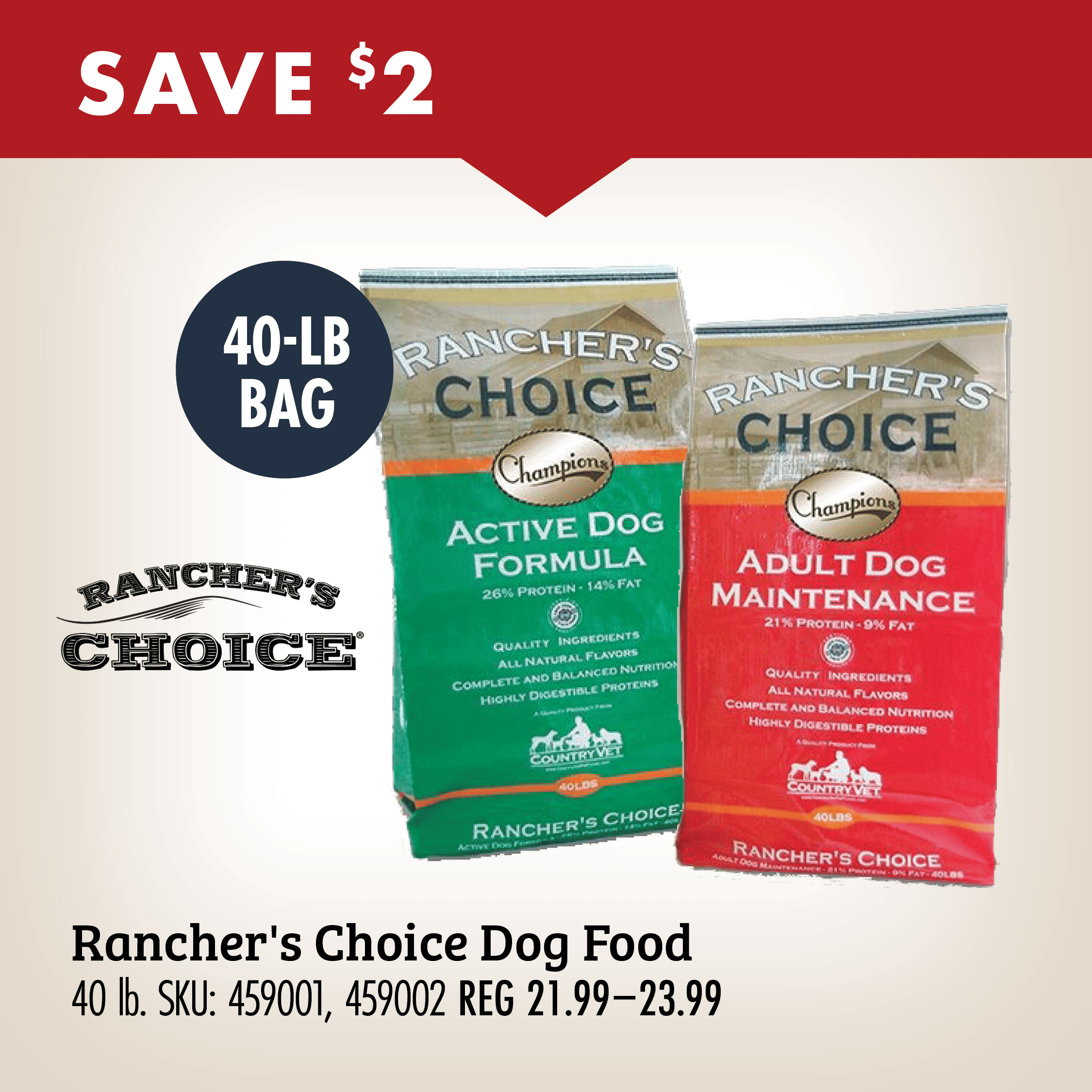 SAVE $2 Rancher's Choice Dog Food 40 lb. SKU: 459001, 459002 REG 21.99-23.99