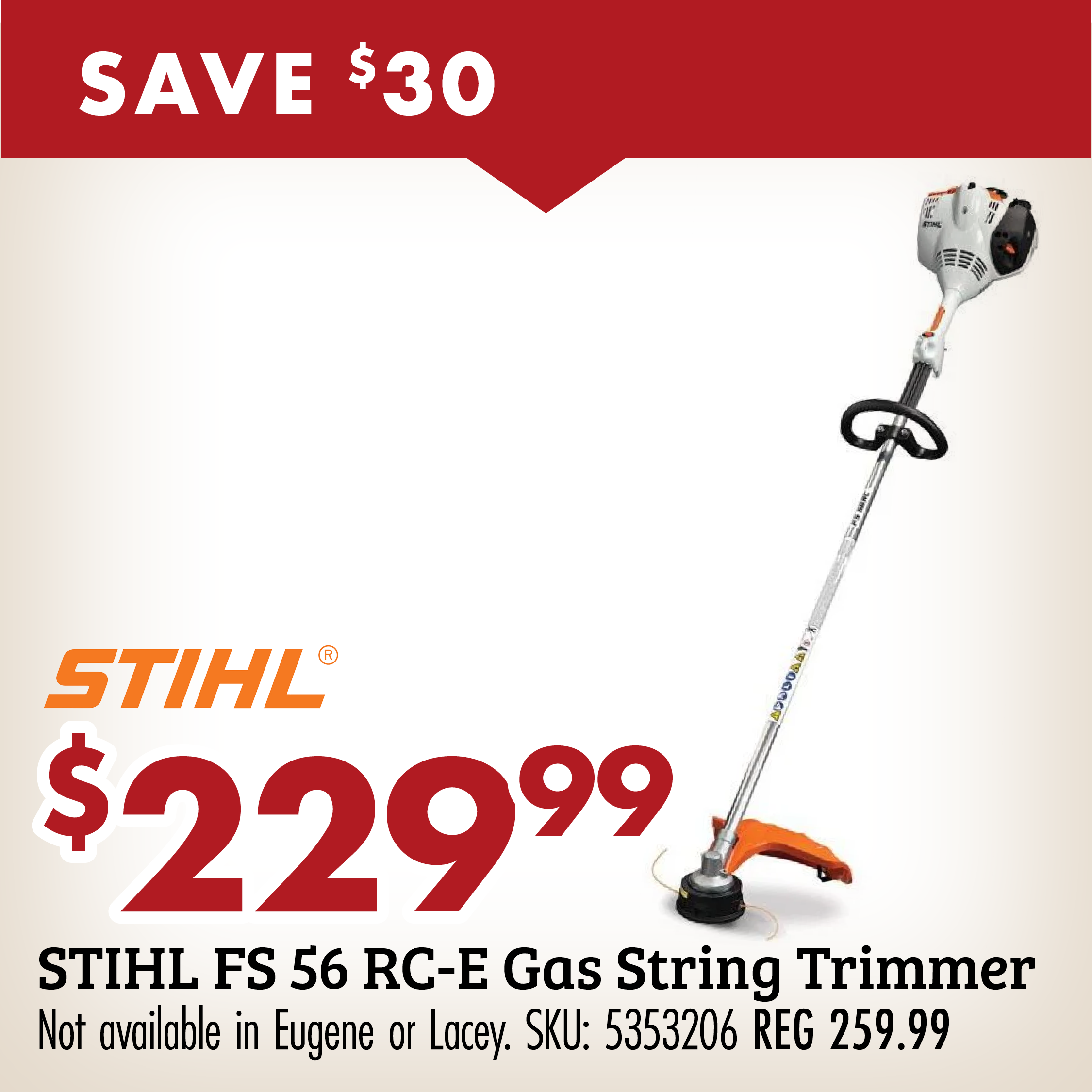 SAVE $30 $229.99 STIHL FS RC-E Gas String Trimmer Not available Eugene or Lacey. SKU: 5353206 REG 259.99