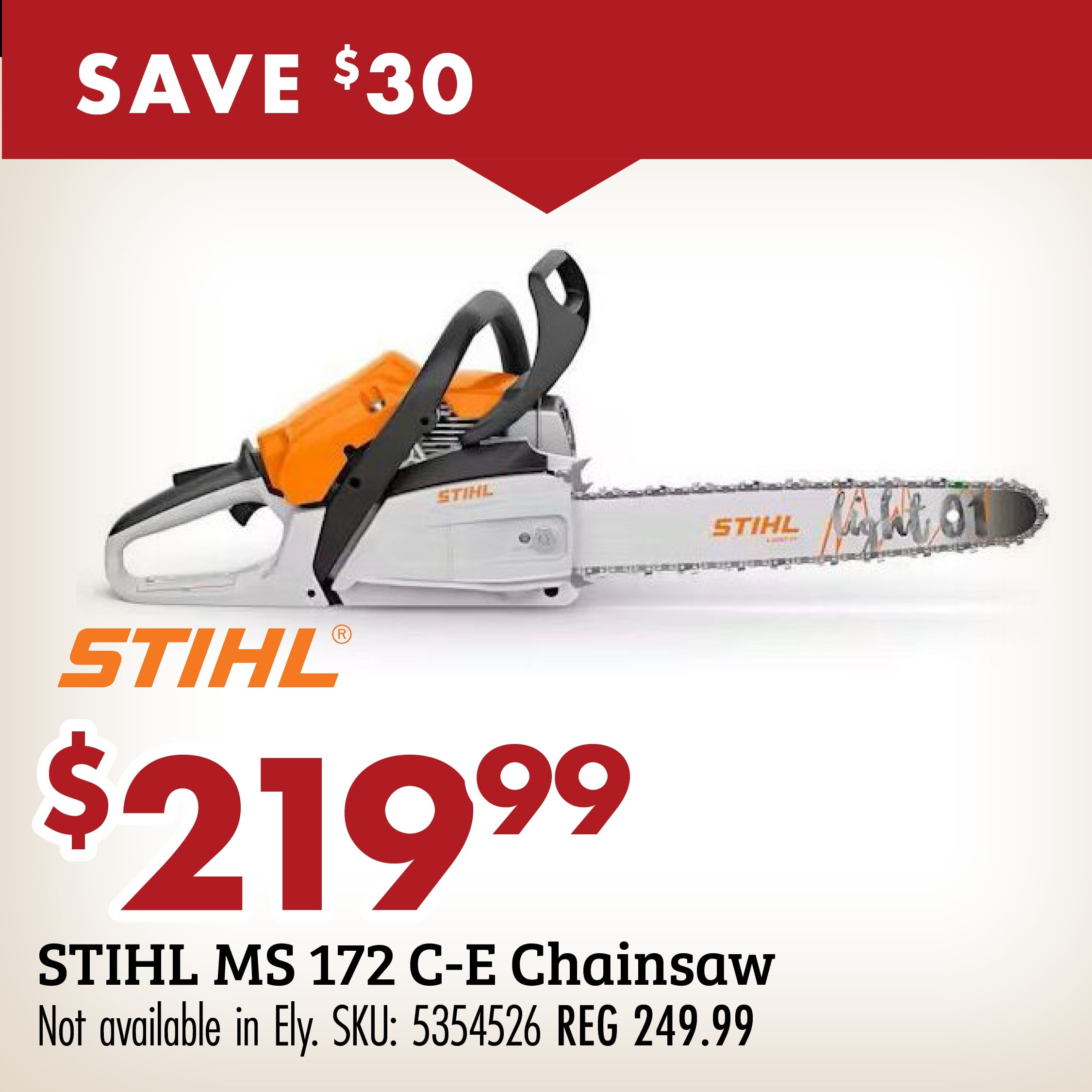 SAVE $30 $219.99 STIHL MS 172 C-E Chainsaw Not available in Ely. SKU: 5354526 REG 249.99 