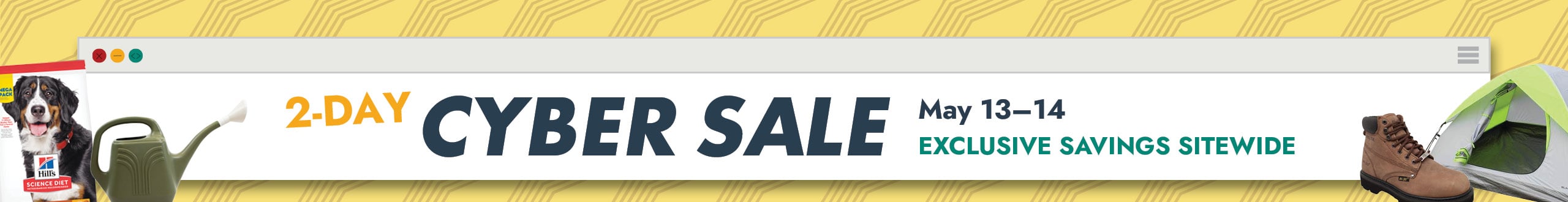 2-Day CYBER SALE MAY 13-14 EXCLUSIVE SAVINGS SITEWIDE