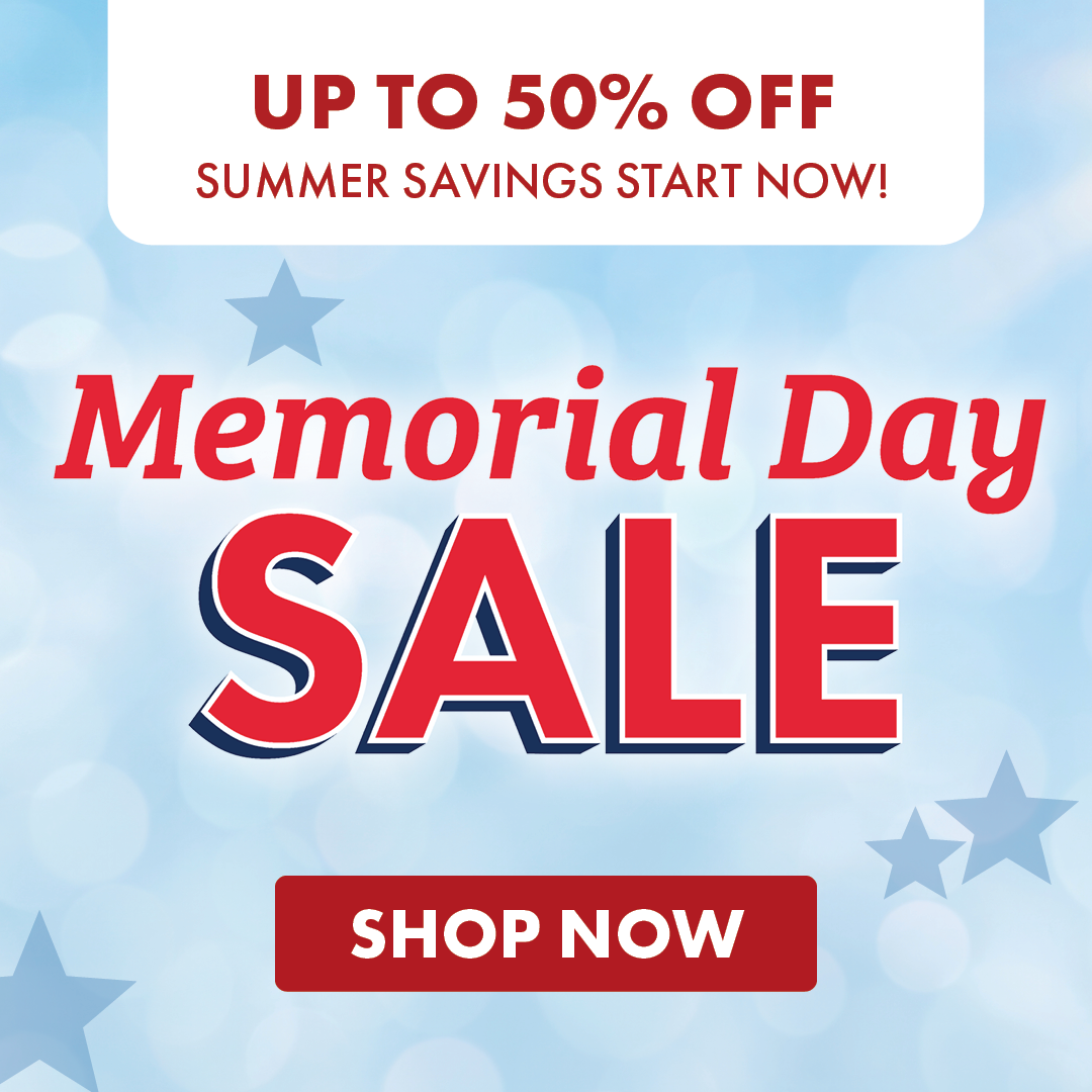UP TO 50% OFF SUMMER SAVINGS START NOW! Memorial Day SALE SHOP NOW