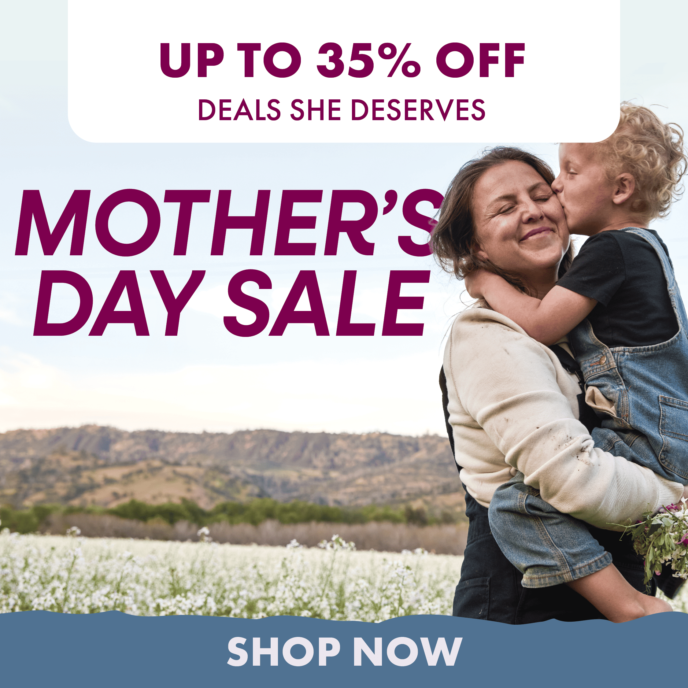 UP TO 35% DEALS SHE DESERVES MOTHER'S DAY SALE SHOP NOW