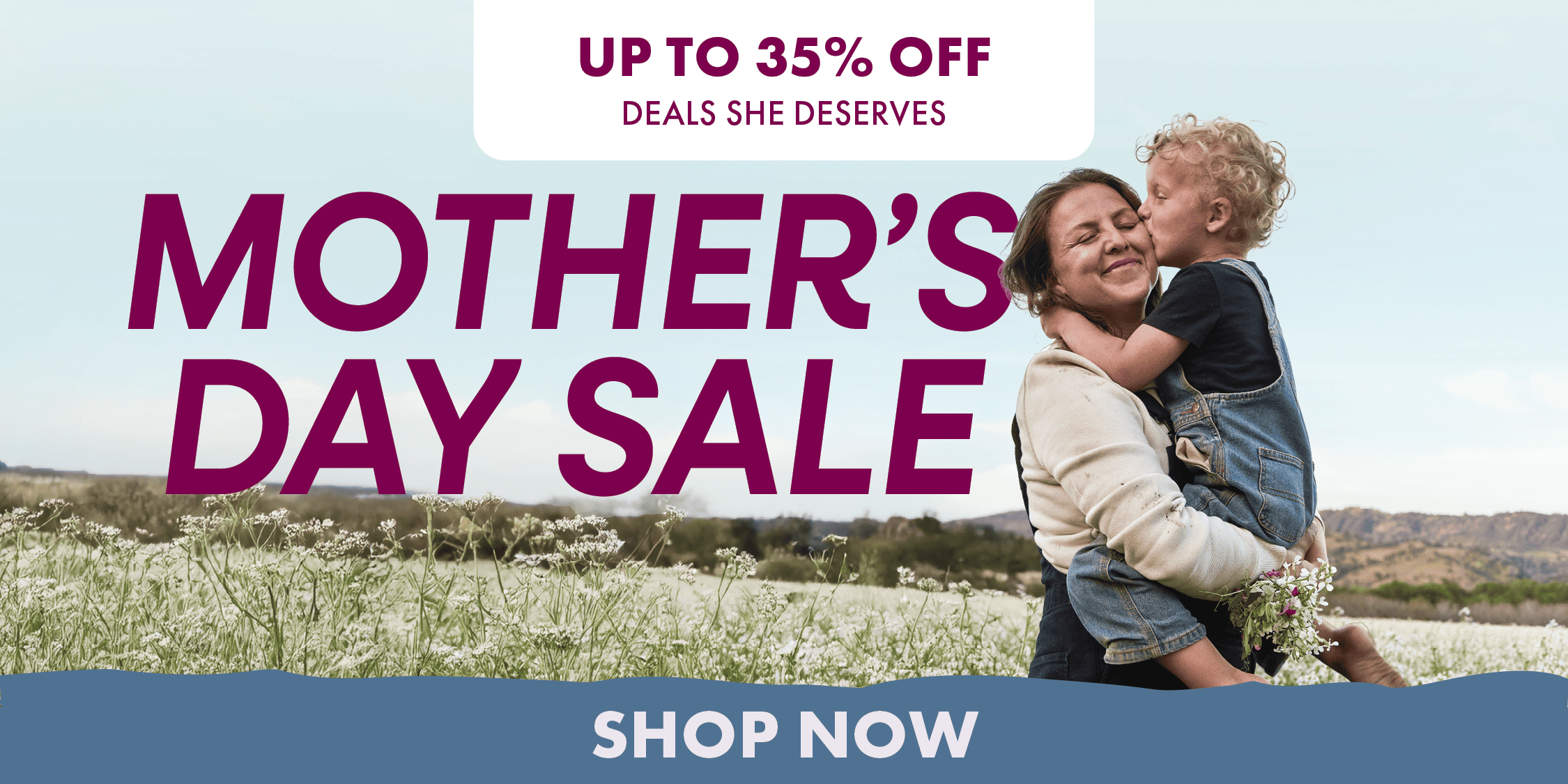 UP TO 35% DEALS SHE DESERVES MOTHER'S DAY SALE SHOP NOW
