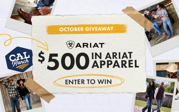 OCTOBER GIVEAWAY CAL Ranch $500 IN ARIAT APPAREL ENTER TO WIN