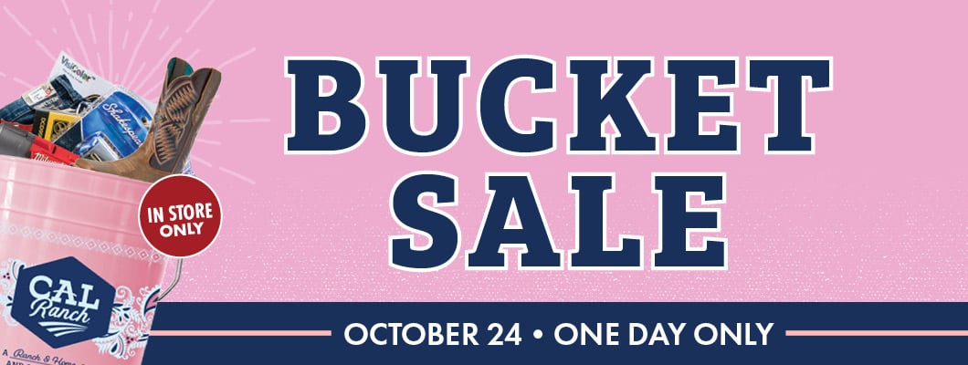 BUCKET SALE OCTOBER 24 ONE DAY ONLY IN STORE ONLY