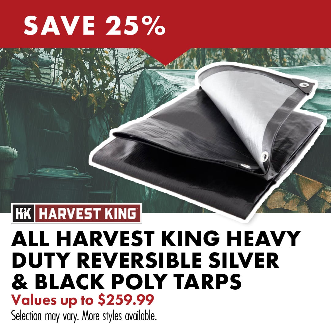 SAVE 25% ALL HARVEST KING HEAVY DUTY REVERSIBLE SILVER & BLACK POLY TARPS Values up to $259.99 Selection may vary. More styles available.