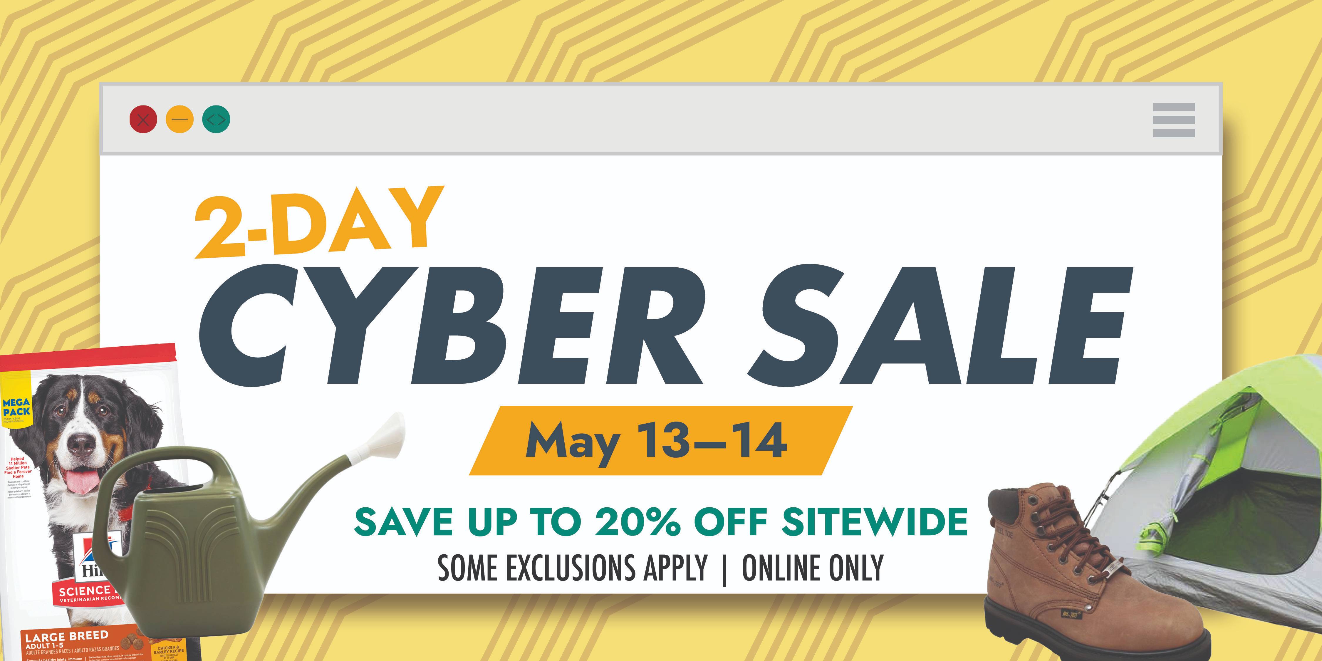 2-DAY CYBER SALE May 13-14 SAVE UP TO 20% OFF SITEWIDE SOME EXCLUSIONS APPLY ONLINE ONLY