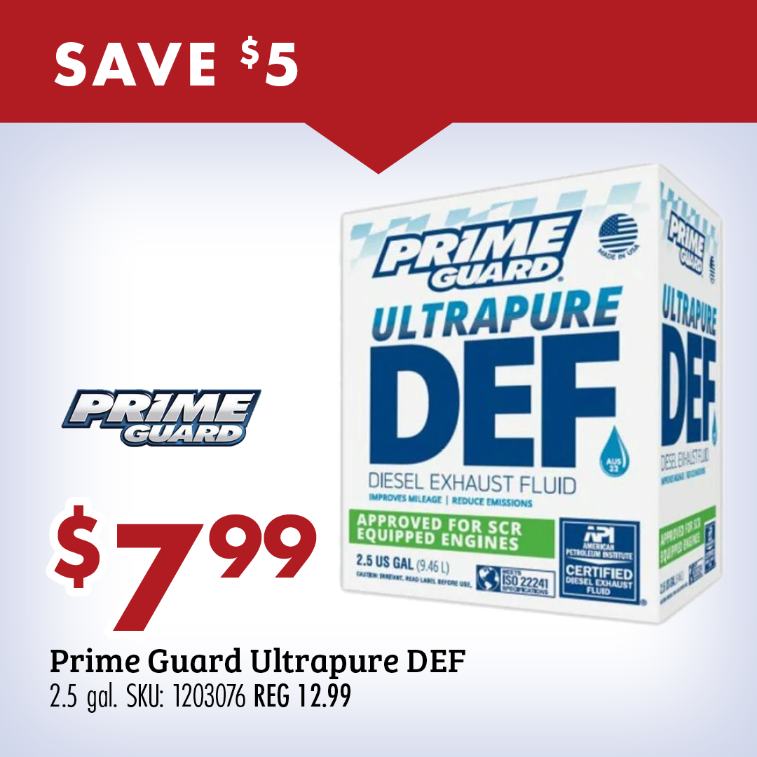 SAVE $5 $7.99 Prime Guard Ultrapure DEF 2.5 gal. SKU 1203076 REG 12.99