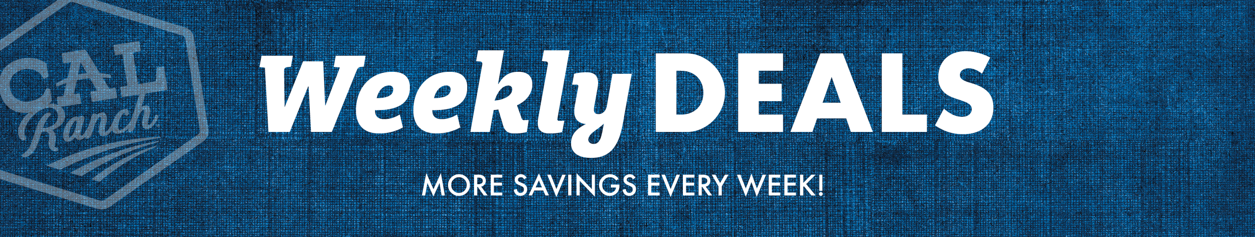 Weekly DEALS MORE SAVINGS EVERY WEEK