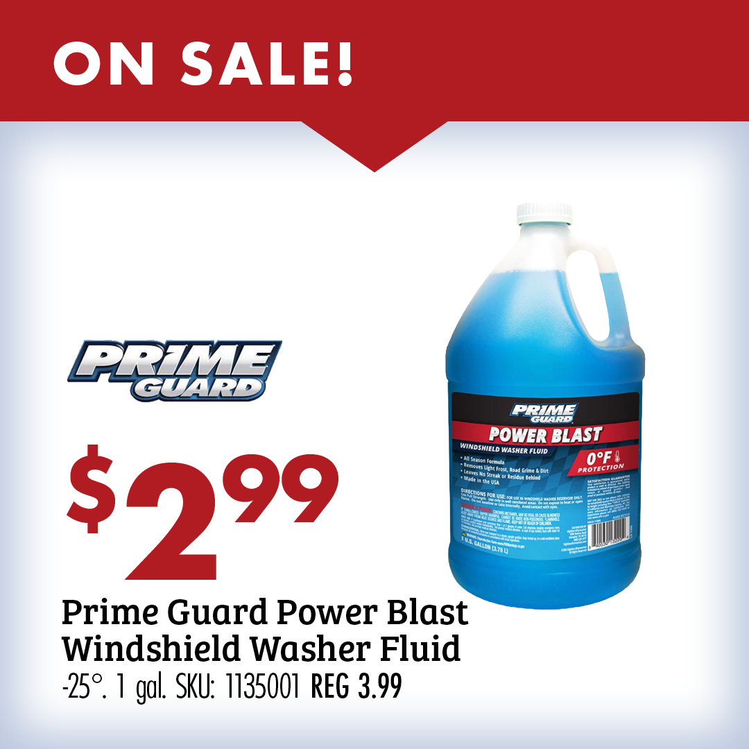 ON SALE! $2.99 Prime Guard Power Blast Windshield Washer Fluid -25 degrees 1 gal. SKU: 1135001 REG 3.99