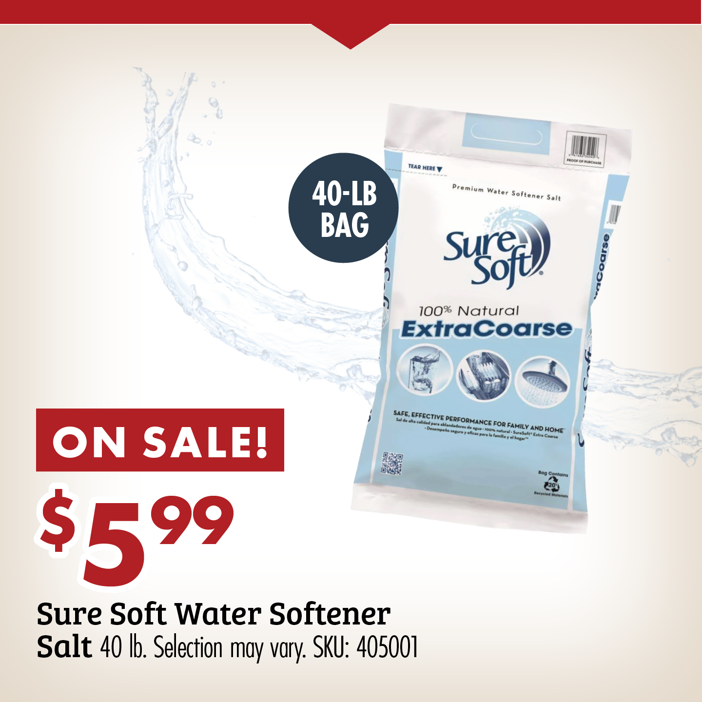 ON SALE! $5.99 Sure Soft Water Softener Salt 40 lb. Selection may vary. SKU: 405001