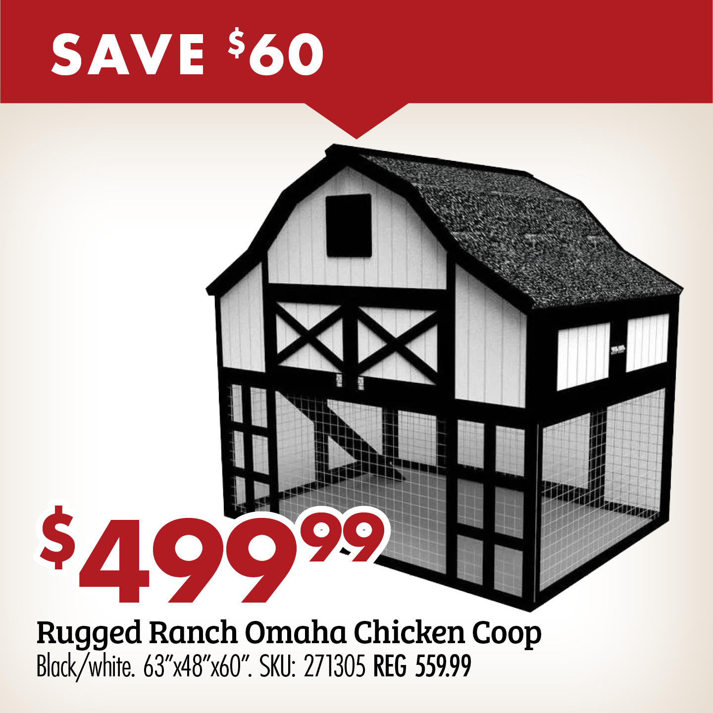 $499.99 Rugged Ranch Omaha Chicken Coop Black/white 63"x48"x60". SKU: 271305 REG 559.99