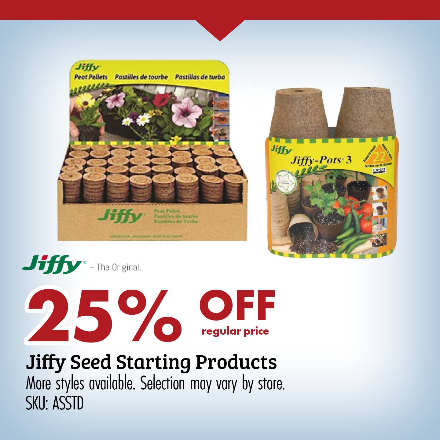 25% OFF regular price Jiffy Seed Starting Products More styles available. Selection may vary by store. SKU: ASSTD