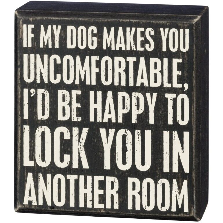 Primitives By Kathy If My Dog Makes You Uncomfortable Box Sign